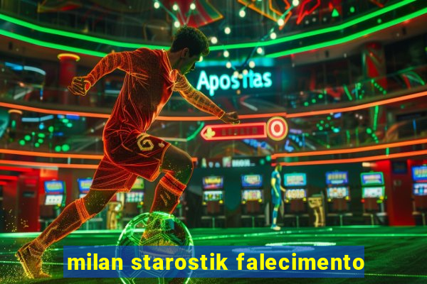 milan starostik falecimento